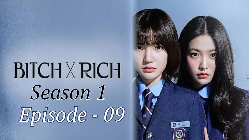 Bitch x Rich - Season 1 - Ep. 09